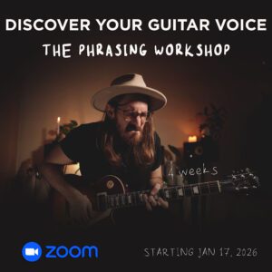 Discover Your Guitar Voice: The Phrasing Workshop (Starting Jan 17, 2026)